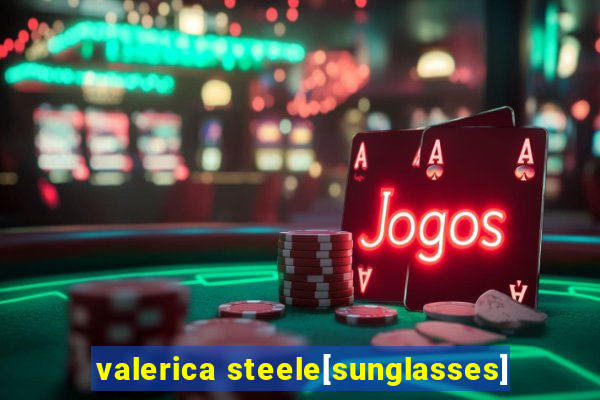 valerica steele[sunglasses]